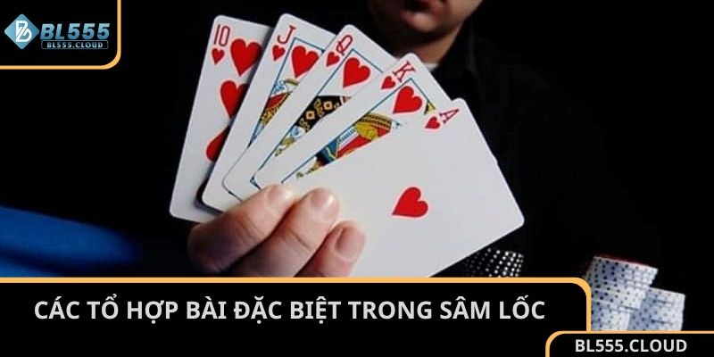 Tìm hiểu các tổ hợp bài đặc biệt trong Sâm Lốc tại BL555
