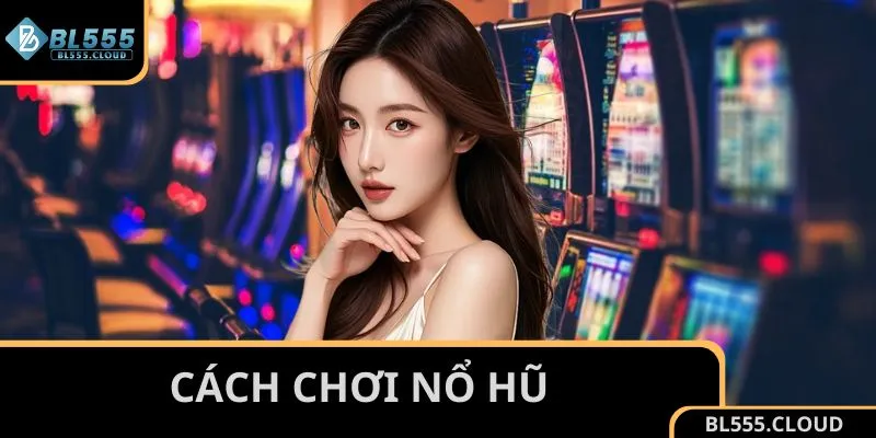 Cách chơi nổ hũ