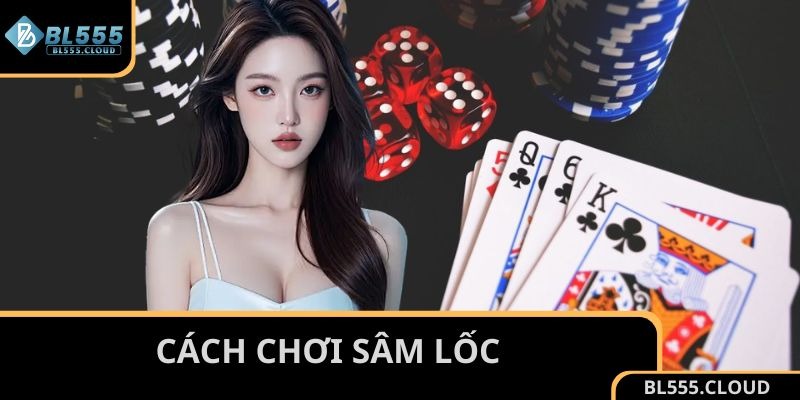 cách chơi Sâm Lốc