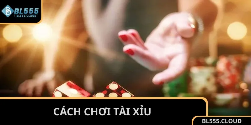 Cách chơi Tài Xỉu