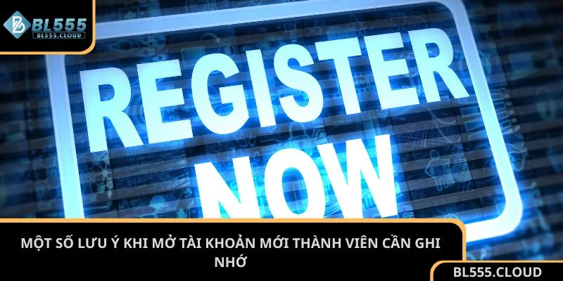 Một số lưu ý khi mở tài khoản mới thành viên cần ghi nhớ