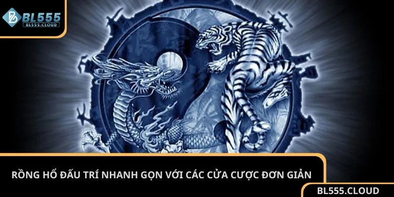 Rồng Hổ đấu trí nhanh gọn với các cửa cược đơn giản
