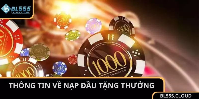 Thông tin cơ bản về chương trình nạp đầu tặng thưởng tại BL555